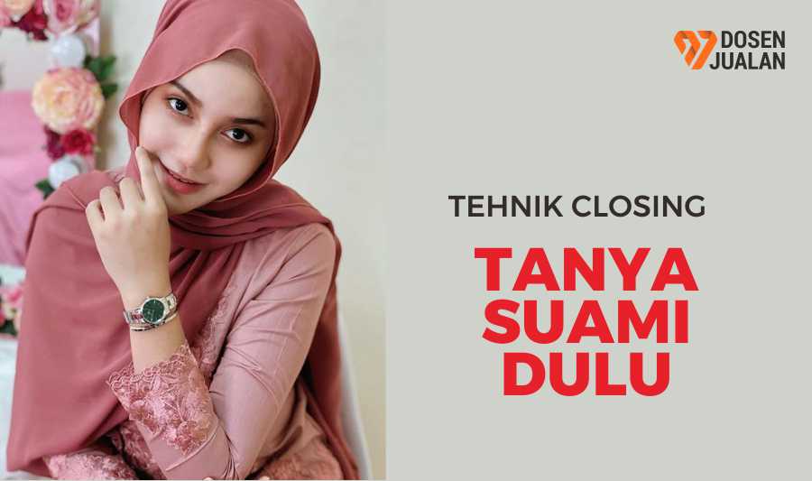 Tehnik Closing; Mau Tanya Suami dulu