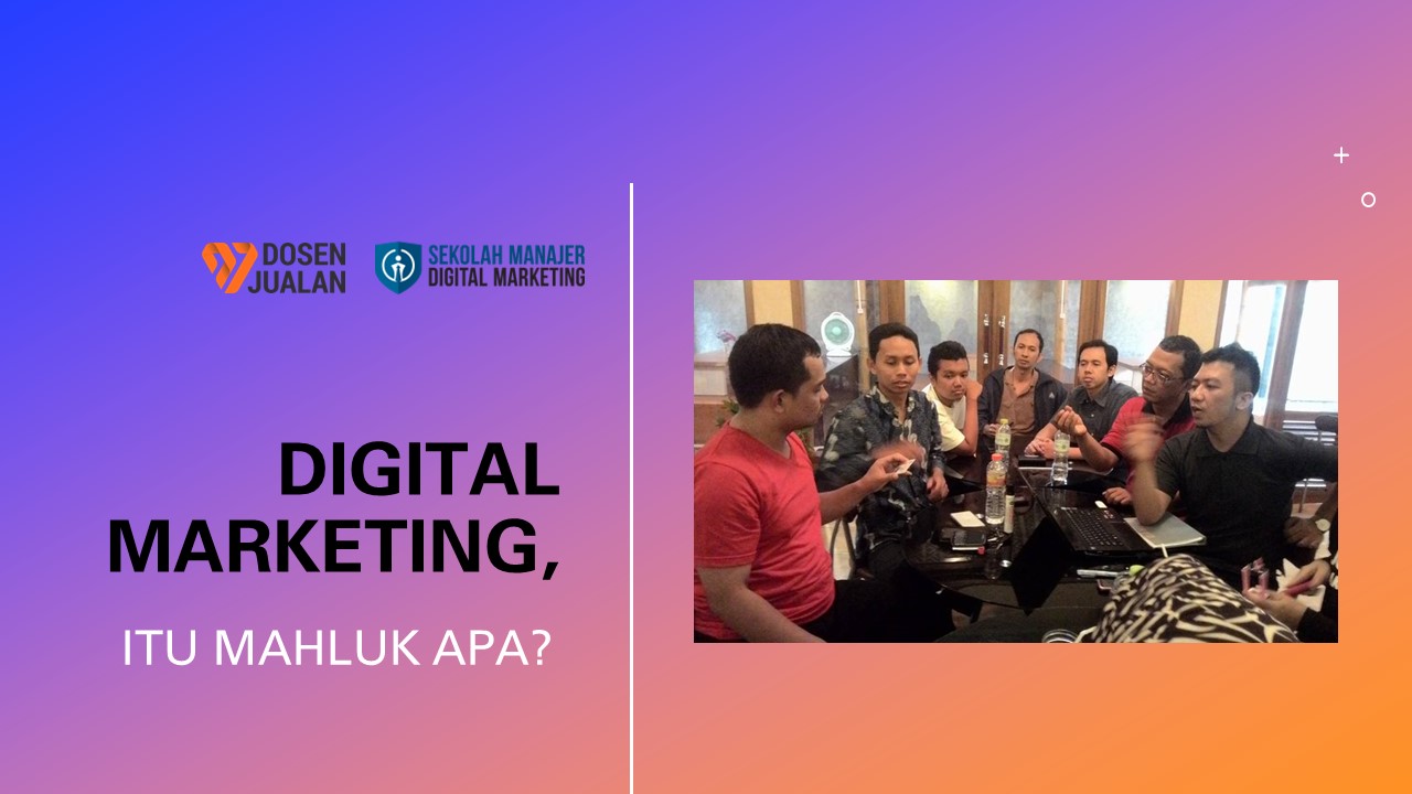 Digital Marketing itu Apa Digital Marketing itu Apa