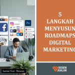 5 Langkah Menyusun Roadmaps Digital Marketing: Strategi dan Konsep Komprehensif buat Lo yang Pengen Jago Online 11 5 Langkah Menyusun Roadmaps Digital Marketing