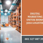 Digital Marketing untuk Bisnis Jasa Logistik, Terbaru di Tahun 2025 14 Digital Marketing untuk Bisnis Jasa Logistik
